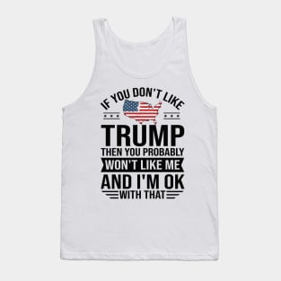 If you don't like trump you don't like me 2024 Election Vote Trump Political Presidential Campaign Tank Top